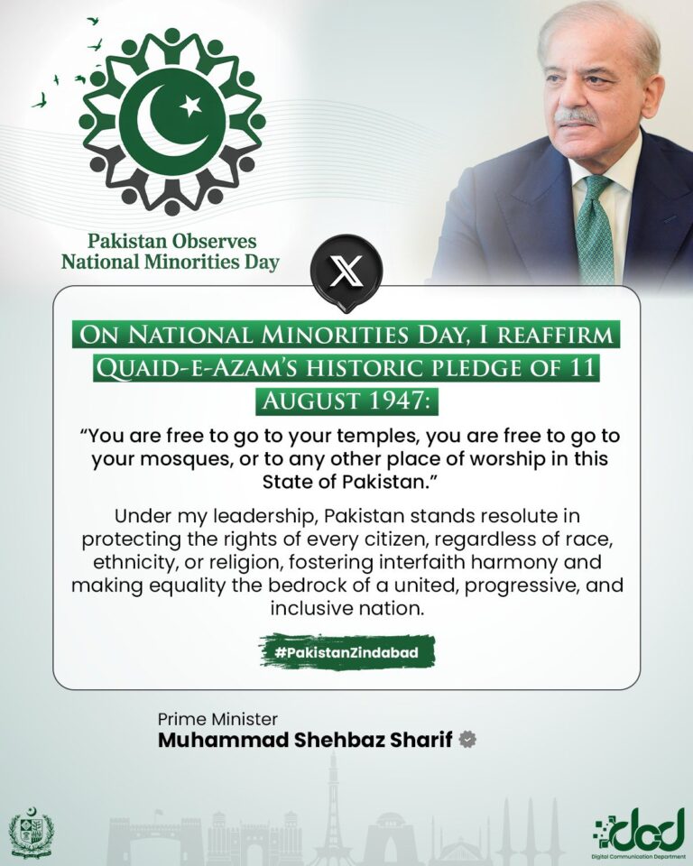 Prime Minister Muhammad Shehbaz Sharif, on National Minorities Day, reaffirmed Quaid-e-Azam’s historic pledge of 11 August 1947