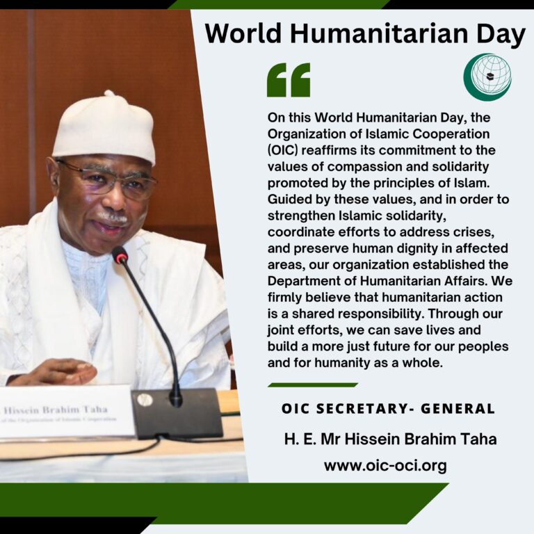 OIC Secretary-General: “Humanitarian work is a shared responsibility. International cooperation is key to saving lives and building a just future.”